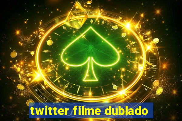 twitter filme dublado